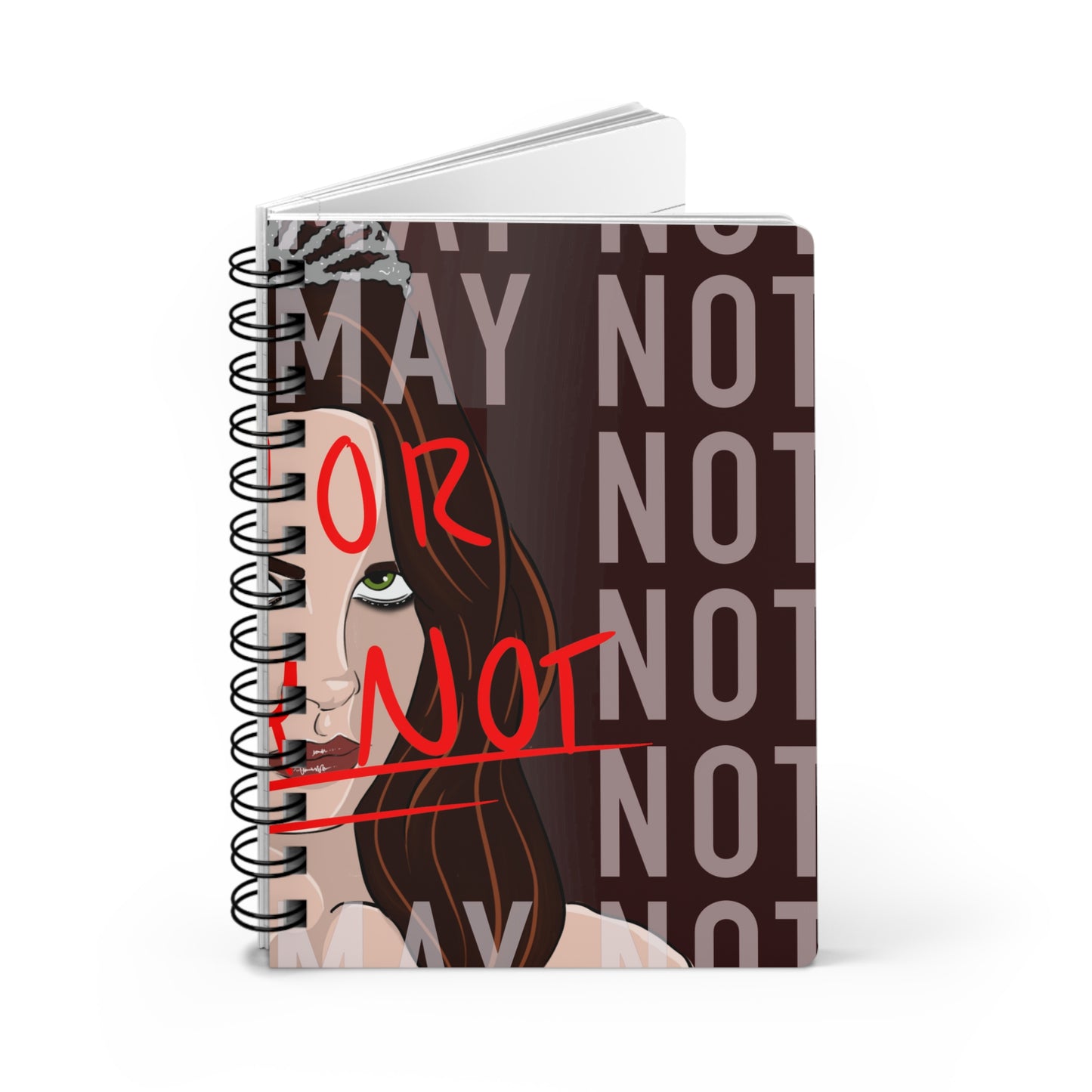 “MAY OR MAY NOT” Spiral Bound Journal
