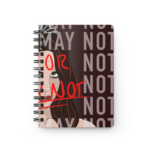 “MAY OR MAY NOT” Spiral Bound Journal